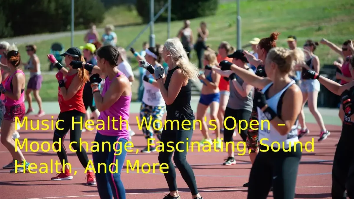 Music Health Women’s Open – Mood change, And More