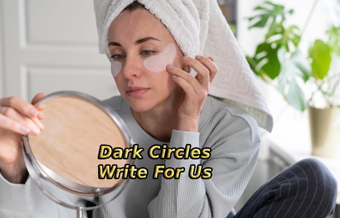 Dark Circles Write For Us