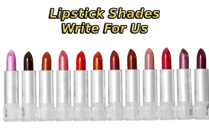 Lipstick Shades Write For Us
