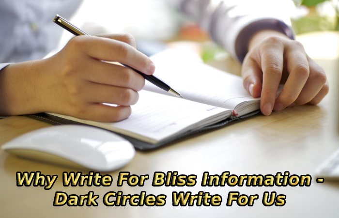 Why Write For Bliss Information - Dark Circles Write For Us